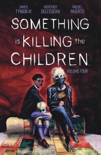 Джеймс Тайнион IV - Something is Killing the Children, Vol. 4