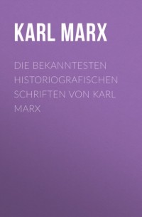 Die bekanntesten historiografischen Schriften von Karl Marx