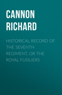 Cannon Richard - Historical record of the Seventh Regiment, or the Royal Fusiliers