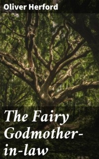 Оливер Херфорд - The Fairy Godmother-in-law