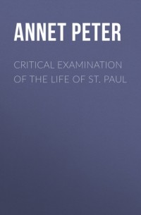 Annet Peter - Critical Examination of the Life of St. Paul