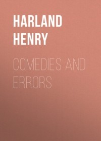 Генри Харланд - Comedies and Errors