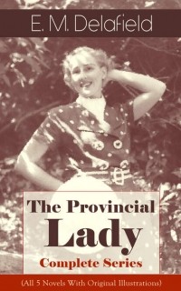 Э. М. Делафилд - The Provincial Lady - Complete Series