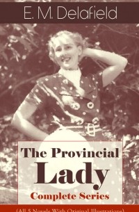 Э. М. Делафилд - The Provincial Lady - Complete Series