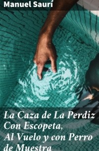  - La Caza de La Perdiz Con Escopeta, Al Vuelo y con Perro de Muestra