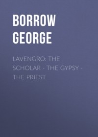 Borrow George - Lavengro: the Scholar - the Gypsy - the Priest