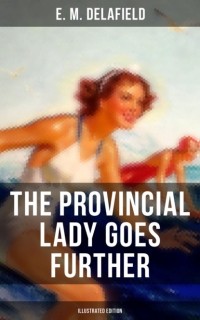 Э. М. Делафилд - The Provincial Lady Goes Further