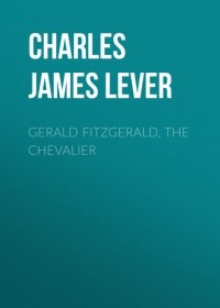 Чарльз Джеймс Ливер - Gerald Fitzgerald, the Chevalier