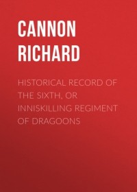 Cannon Richard - Historical Record of the Sixth, or Inniskilling Regiment of Dragoons