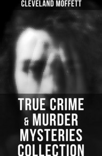 Кливленд Моффет - True Crime & Murder Mysteries Collection