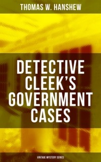 Томас Ханшеу - DETECTIVE CLEEK'S GOVERNMENT CASES