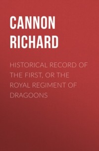 Cannon Richard - Historical Record of the First, or the Royal Regiment of Dragoons