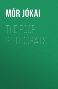 M?r J?kai - The Poor Plutocrats