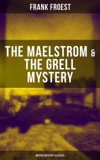 Frank  Froest - THE MAELSTROM & THE GRELL MYSTERY