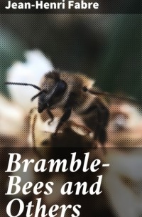 Жан Анри Фабр - Bramble-Bees and Others