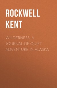 Wilderness, A Journal of Quiet Adventure in Alaska