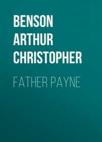 Артур Кристофер Бенсон - Father Payne