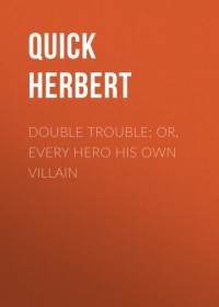 Quick Herbert - Double Trouble; Or, Every Hero His Own Villain