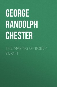 Chester George Randolph - The Making of Bobby Burnit