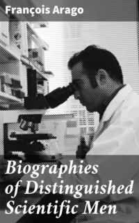 Франсуа Араго - Biographies of Distinguished Scientific Men