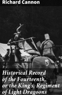 Cannon Richard - Historical Record of the Fourteenth, or the King's, Regiment of Light Dragoons