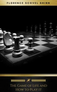 Florence Scovel  Shinn - The Game of Life and How to Play it