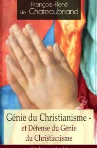 Франсуа Рене де Шатобриан - G?nie du Christianisme - et D?fense du G?nie du Christianisme