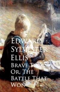 Edward Ellis - Brave Tom; Or, The Battle That Won
