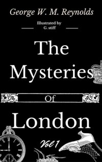 Джордж Уильям Макартур Рейнольдс - The Mysteries of London Vol 1 of 4
