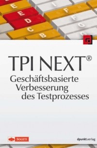 TPI NEXT® - Gesch?ftsbasierte Verbesserung des Testprozesses