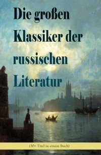 Die großen Klassiker der russischen Literatur