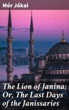 M?r J?kai - The Lion of Janina; Or, The Last Days of the Janissaries