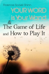 Florence Scovel  Shinn - Your Word is Your Wand & The Game of Life and How to Play It