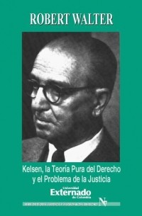 Robert  Walter - Kelsen. La teor?a pura del derecho y el problema de la justicia