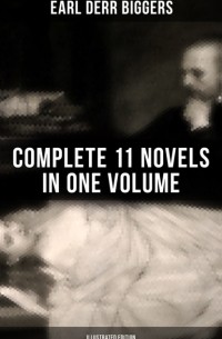 Эрл Дерр Биггерс - Earl Derr Biggers: Complete 11 Novels  in One Volume