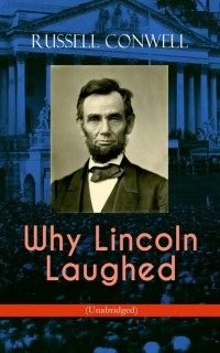 Russell Herman Conwell - Why Lincoln Laughed