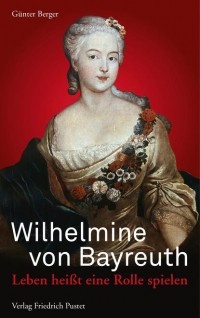 Гюнтер Бергер - Wilhelmine von Bayreuth