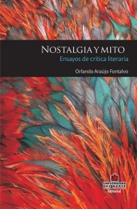 Orlando Ara?jo Fontalvo - Nostalgia y mito: ensayos de cr?tica literaria