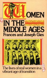 Фрэнсис Гис - Women in the Middle Ages: The Lives of Real Women in a Vibrant Age of Transition