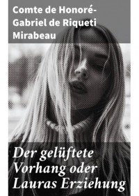 Comte de Honoré-Gabriel de Riqueti Mirabeau - Der gelüftete Vorhang oder Lauras Erziehung