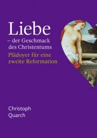 Кристоф Кварх - Liebe - der Geschmack des Christentums