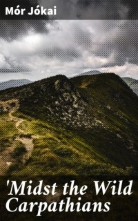 M?r J?kai - 'Midst the Wild Carpathians