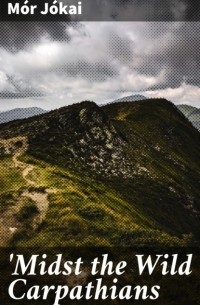 M?r J?kai - 'Midst the Wild Carpathians