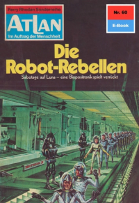 Эрнст Влчек - Atlan 60: Die Robot-Rebellen