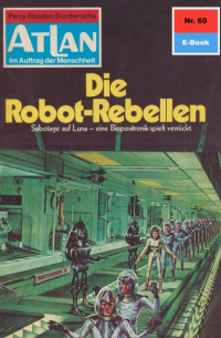 Эрнст Влчек - Atlan 60: Die Robot-Rebellen
