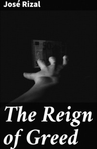 Хосе Рисаль - The Reign of Greed