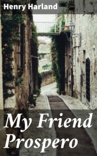 Генри Харланд - My Friend Prospero