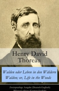 Henry David Thoreau - Walden oder Leben in den Wäldern / Walden; or, Life in the Woods - Zweisprachige Ausgabe (сборник)
