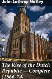 The Rise of the Dutch Republic — Complete