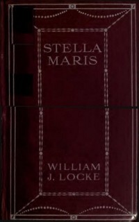 William J. Locke - Stella Maris